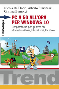 Pc_A_50_All`ora_Per_Windows_10_L`imparafacile_Per_Gli_Over_50._Informatica_Di_Base_Internet,_M..._-De_Florio_Nicola_Simonazzi_Alb